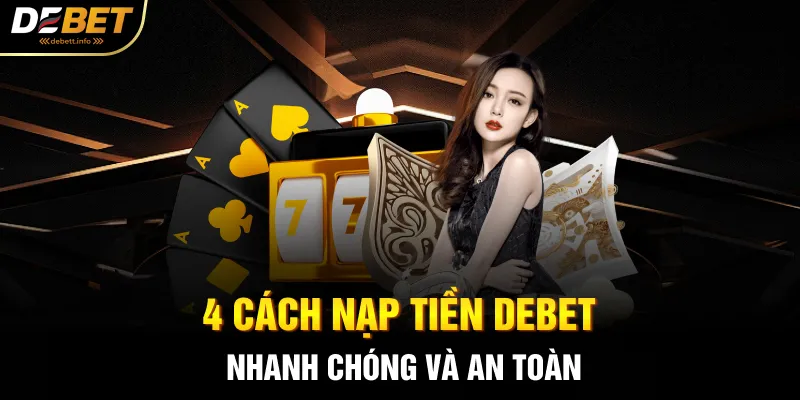 4 cách nạp tiền Debet nhanh chóng và an toàn