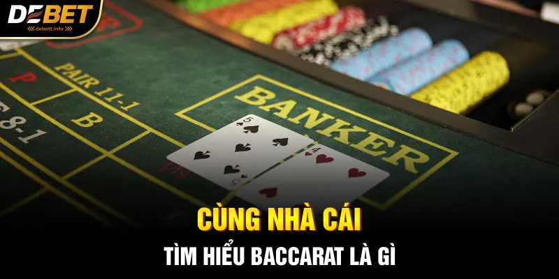 Cùng nhà cái tìm hiểu Baccarat là gì
