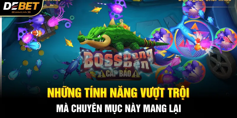 Những tính năng vượt trội mà chuyên mục này mang lại