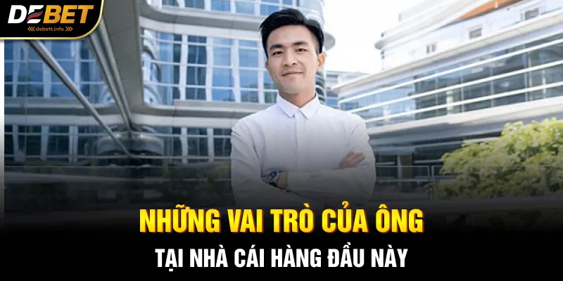 Những vai trò của ông tại nhà cái hàng đầu này