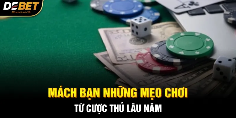 Mách bạn những mẹo chơi từ cược thủ lâu năm