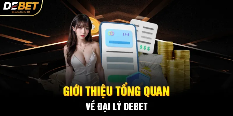 Giới thiệu tổng quan về đại lý Debet