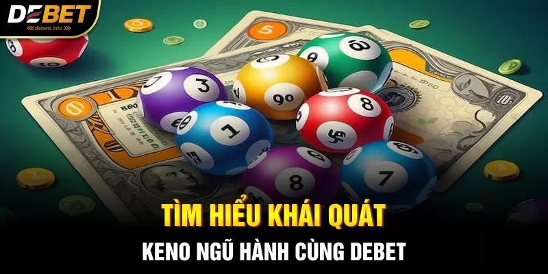 Tìm hiểu khái quát Keno ngũ hành cùng Debet