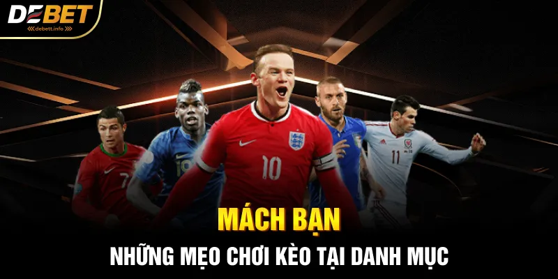 Mách bạn những mẹo chơi kèo tại danh mục