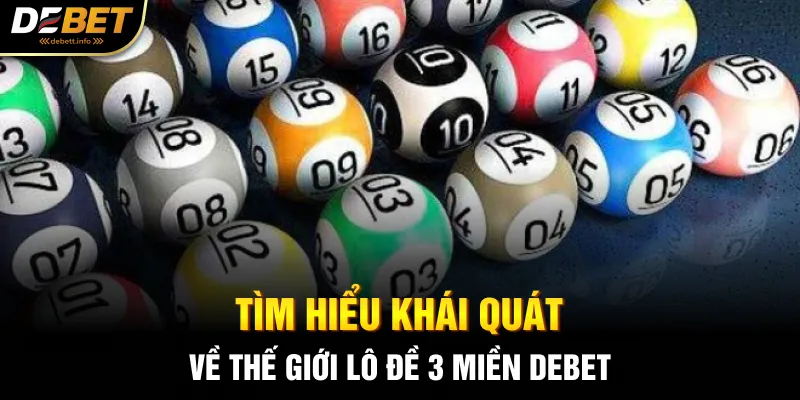 Tìm hiểu khái quát về thế giới lô đề 3 miền Debet