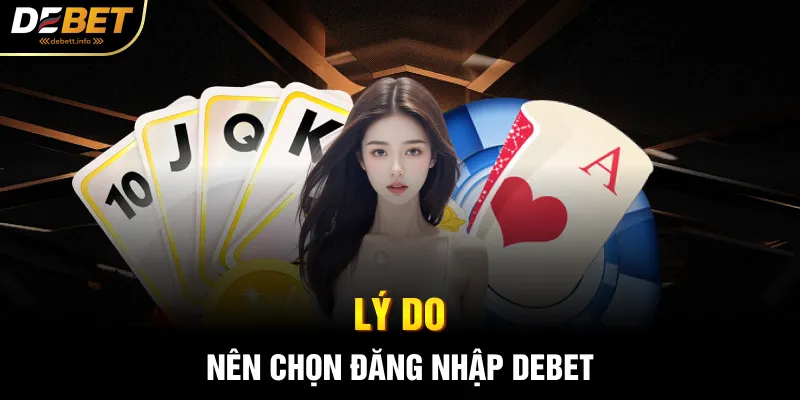 Lý do nên chọn đăng nhập Debet