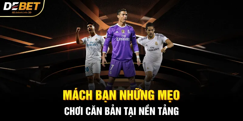 Mách bạn những mẹo chơi căn bản tại nền tảng