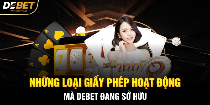 Những loại giấy phép hoạt động mà Debet đang sở hữu