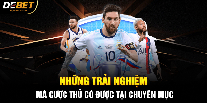 Những trải nghiệm mà cược thủ có được tại chuyên mục