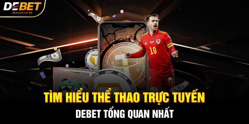 Tìm hiểu thể thao trực tuyến Debet tổng quan nhất