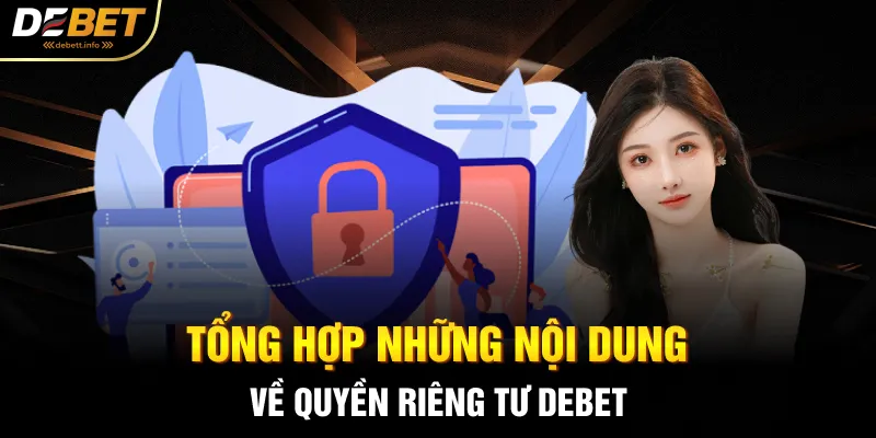 Tổng hợp những nội dung về quyền riêng tư DEBET